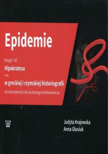 Epidemie Księgi I i III Hipokratesa oraz w greckiej i rzymskiej historiografii od starożytności do wczesnego średniowiecza - Krajewska Judyta