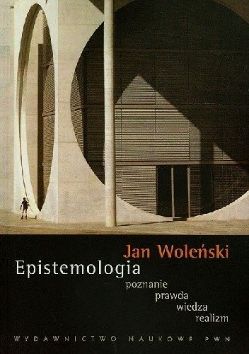 Epistemologia. Poznanie, prawda, wiedza, realizm - Jan Woleński