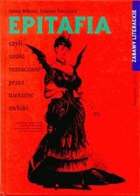 Epitafia czyli uroki roztaczane przez niektóre zwłoki - Joanna Szczęsna