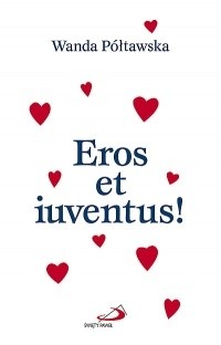Eros et iuventus! - Wanda Półtawska