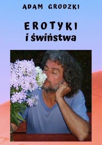 Erotyki i świństwa - Adam Grodzki