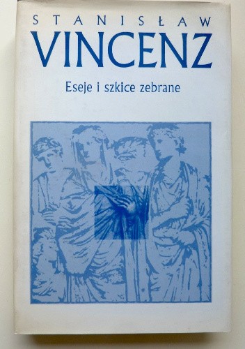 Eseje i szkice zebrane T.1 - Stanisław Vincenz