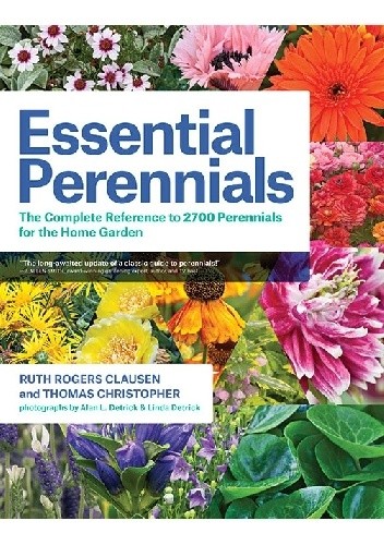 Essential Perennials. The Complete Reference to 2700 Perennials for the Home Garden - Thomas Christopher