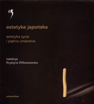 Estetyka japońska. Estetyka życia i piękno umierania. - Krystyna Wilkoszewska