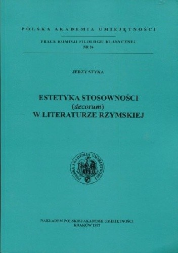 Estetyka stosowności (decorum) w literaturze rzymskiej - Jerzy Styka