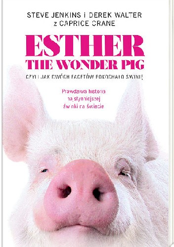 Esther the Wonder Pig, czyli jak dwóch facetów pokochało świnię - Steve Jenkins