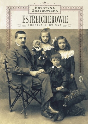 Estreicherowie. Kronika rodzinna - Krystyna Grzybowska