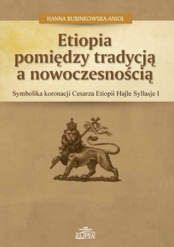 Etiopia pomiędzy tradycją a nowoczesnością - Hanna Rubinkowska-Anioł