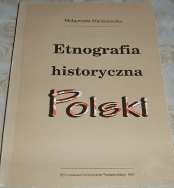 Etnografia historyczna Polski. Wybór tekstów - Małgorzata Maciszewska
