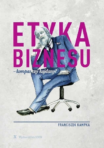 Etyka biznesu - kompas czy kajdany? - Franciszek Kampka