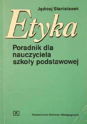Etyka. Poradnik dla nauczyciela szkoły podstawowej - Jędrzej Stanisławek