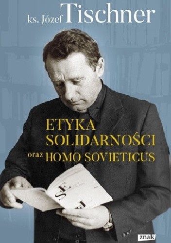 Etyka solidarności oraz Homo sovieticus - Józef Tischner
