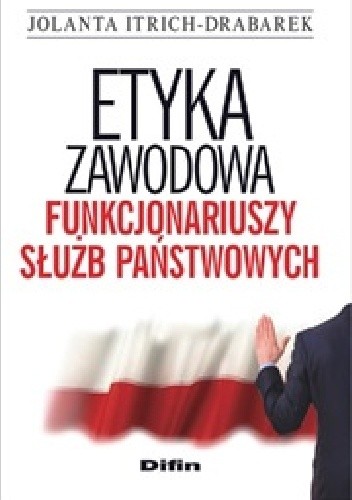 Etyka zawodowa funkcjonariuszy służb państwowych - Jolanta Itrich-Drabarek