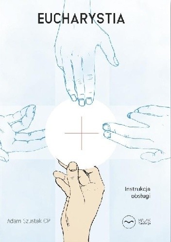 Eucharystia. Instrukcja obsługi - Adam Szustak OP