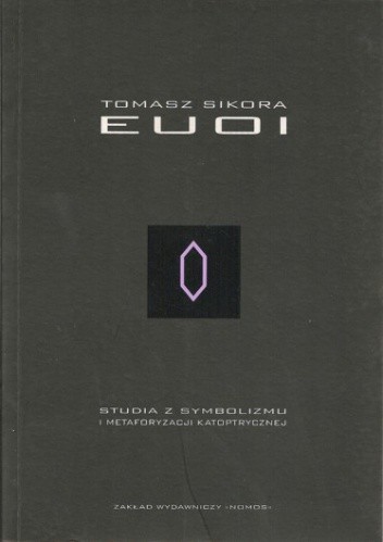 EUOI. Studia z symbolizmu i metaforyzacji katoptrycznej - Tomasz Sikora
