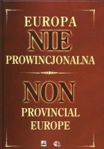 Europa nieprowincjonalna. Przemiany na ziemiach wschodnich dawnej Rzeczypospolitej (Białoruś, Litwa, Łotwa, Ukraina, wschodnie pogranicze III Rzeczypospolitej Polskiej w latach 1772-1999 - praca zbiorowa