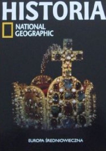 Europa Średniowieczna. Historia National Geographic - Redakcja magazynu National Geographic