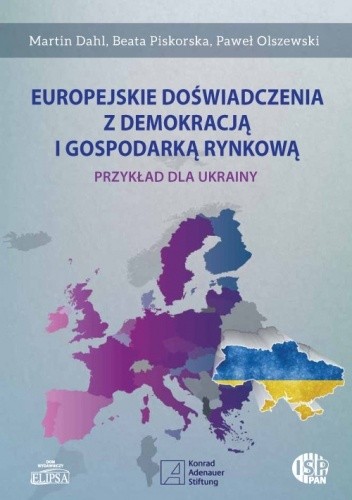 Europejskie doświadczenia z demokracją i gospodarką rynkową. Przykład dla Ukrainy - Beata Piskorska