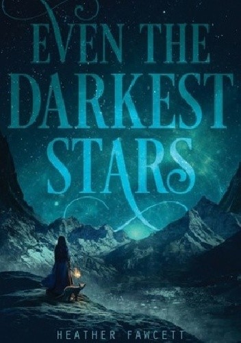 Even the Darkest Stars - Heather Fawcett