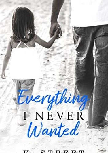 Everything I Never Wanted - K. Street