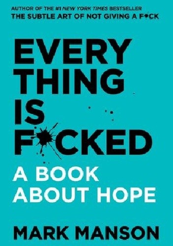 Everything is F*cked: A Book About Hope - Mark Manson