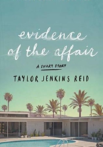 Evidence of the Affair - Taylor Jenkins Reid