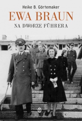 Ewa Braun. Na dworze Fuhrera. - Heike Gortemaker