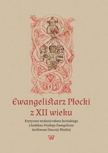 Ewangelistarz Płocki z XII wieku - Misiarczyk Leszek