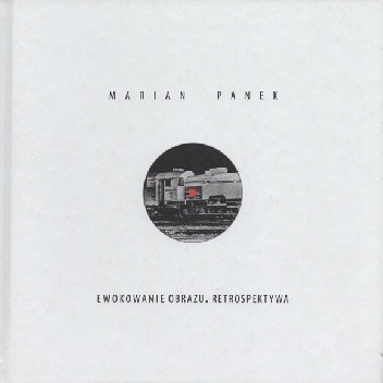 Ewokowanie obrazu. Retrospektywa - Marian Panek
