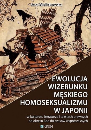 Ewolucja wizerunku męskiego homoseksualizmu w Japonii - w kulturze, literaturze i tekstach prawnych od okresu Edo do czasów współczesnych - Sara Wielichowska