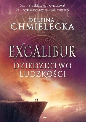 Excalibur. Dziedzictwo ludzkości - Delfina Chmielecka