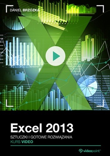 Excel 2013. Kurs video. Sztuczki i gotowe rozwiązania - Brzózka Daniel
