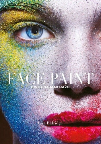 Face Paint. Historia makijażu - Lisa Eldridge