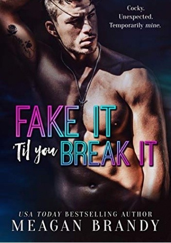 Fake It 'Til You Break It - Meagan Brandy