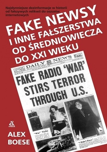 Fake newsy i inne fałszerstwa od średniowiecza do XXI w. - Alex Boese