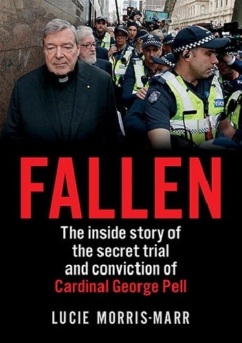 Fallen: The inside story of the secret trial and conviction of Cardinal George Pell - Lucie Morris-Marr