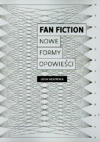 Fan fiction. Nowe formy opowieści - Lidia Gąsowska