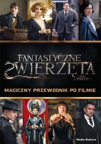 Fantastyczne zwierzęta i jak je znaleźć. Magiczny przewodnik po filmie - Michael Kogge