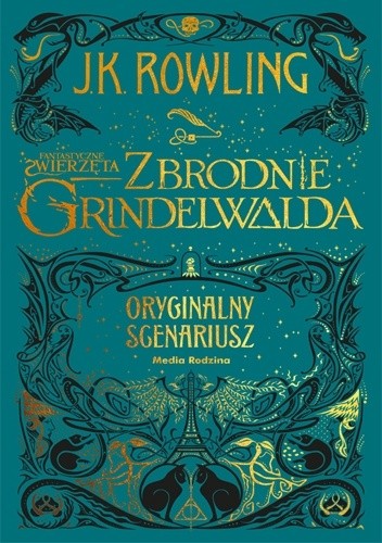 Fantastyczne zwierzęta: Zbrodnie Grindelwalda. Oryginalny scenariusz - J.K. Rowling