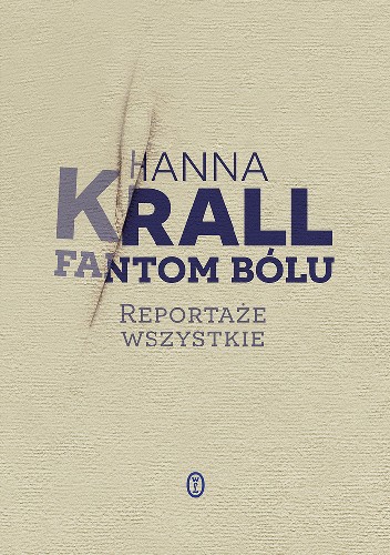 Fantom bólu. Reportaże wszystkie - Hanna Krall