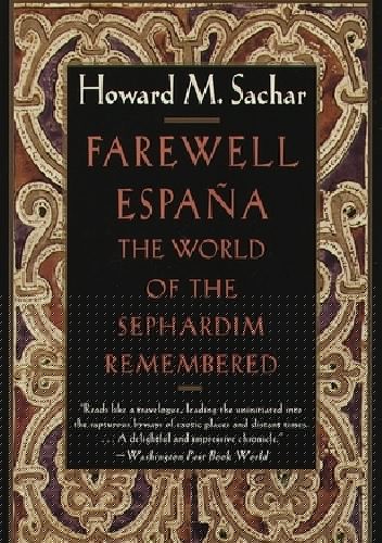 Farewell Espana: The World of the Sephardim Remembered - Howard Morley Sachar