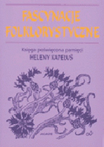Fascynacje folklorystyczne. Studia poświęcone pamięci Heleny Kapełuś - Anna Engelking
