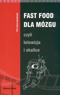 Fast Food dla mózgu, czyli telewizja i okolice - Piotr T. Nowakowski