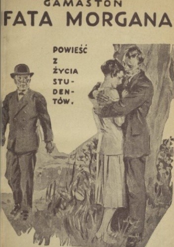 Fata Morgana: powieść z życia studentów tom 1 - Gustaw Kamieński