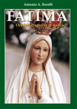 Fatima. Orędzie tragedii czy nadziei? - Antonio A. Borelli