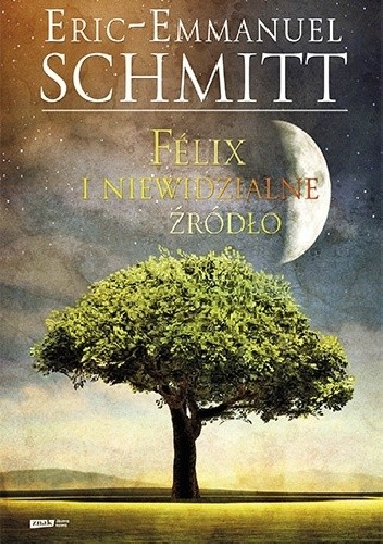 Félix i niewidzialne źródło - Éric-Emmanuel Schmitt