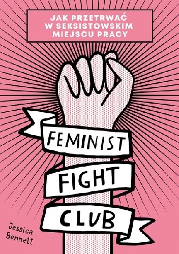 Feminist Fight Club. Jak przetrwać w seksistowskim miejscu pracy - Jessica Bennett