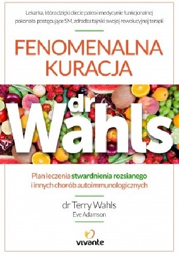 Fenomenalna kuracja dr Wahls. Plan leczenia stwardnienia rozsianego i innych chorób autoimmunologicznych - Eve Adamson