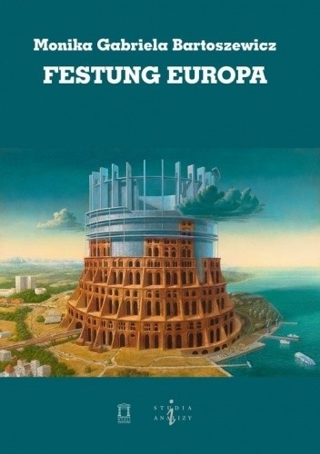 Festung Europa - Monika Gabriela Bartoszewicz