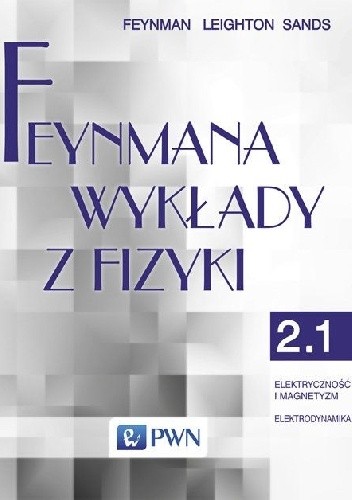 Feynmana wykłady z fizyki - Tom 2, część 1 - Elektryczność i magnetyzm, elektrodynamika - Richard P. Feynman